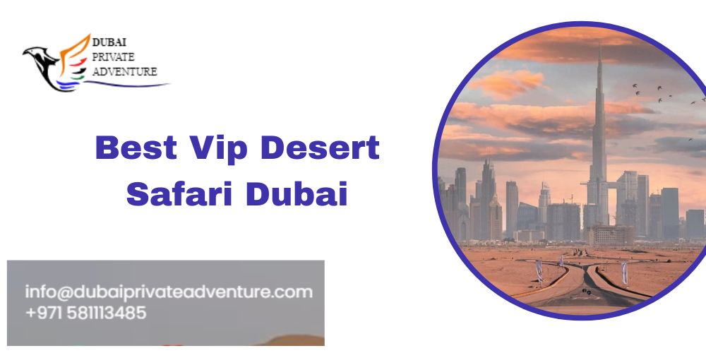 Best Vip Desert Safari in Dubai