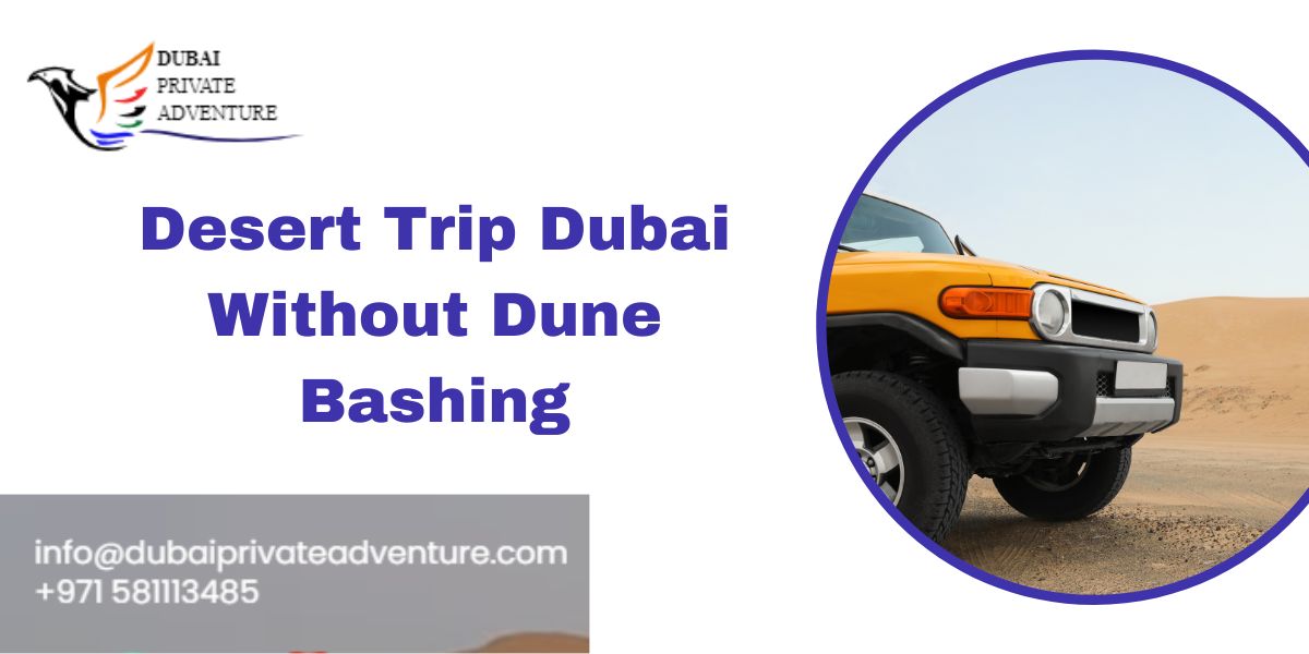 Desert Trip in Dubai Without Dune Bashing