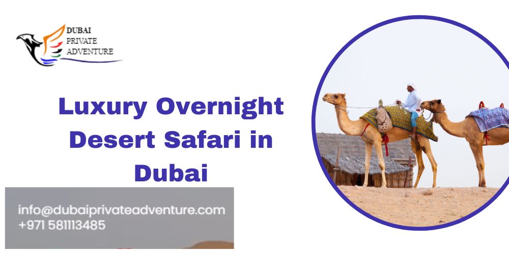 Luxury Overnight Desert Safari in Dubai