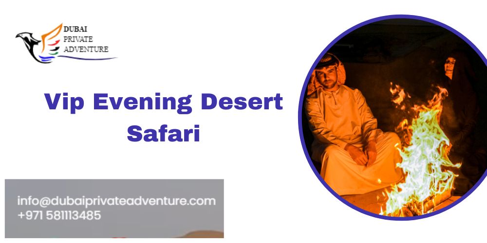 Vip Evening Desert Safari