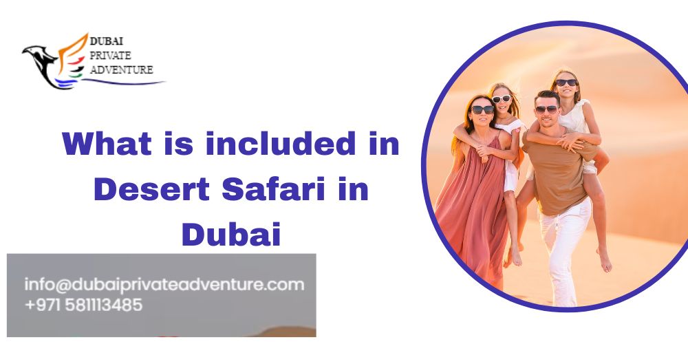 What is included in Desert Safari in Dubai